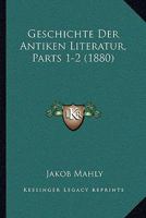 Geschichte Der Antiken Literatur, Parts 1-2 (1880) 1168486696 Book Cover