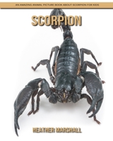 Scorpion: An Amazing Animal Picture Book about Scorpion for Kids B092P8KYWX Book Cover