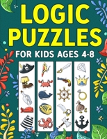 Logic Puzzles for Kids Ages 4-8: A Fun Educational Workbook To Practice Critical Thinking, Recognize Patterns, Sequences, Comparisons, and More! 1951806336 Book Cover