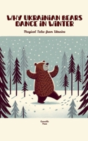 Why Ukrainian Bears Dance in Winter: Magical Tales from Ukraine B0F8FZRFYX Book Cover