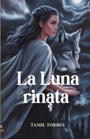 La Luna rinata: Un lupo tradito. Una dea risvegliata (Italian Edition) B0FFHFY27L Book Cover