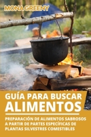 Gu�a para buscar alimentos: Preparaci�n de alimentos sabrosos a partir de partes espec�ficas de plantas silvestres comestibles B08QWFVYTF Book Cover