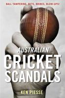 Australian Cricket Scandals: Ball Tampering, Bets, Bribes, Blow-Ups! 1925642577 Book Cover