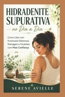 Hidradenite Supurativa no Dia a Dia: Como Lidar com Furúnculos Dolorosos, Drenagem e Cicatrizes com Mais Confiança (Portuguese Edition) B0H1RMQCVQ Book Cover