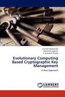 Evolutionary Computing Based Cryptographic Key Management 3659282898 Book Cover