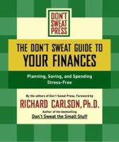 The Don't Sweat Guide To Your Finances : Planning, Saving and Spending Stress-Free 1401307590 Book Cover