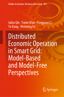 Distributed Economic Operation in Smart Grid: Model-Based and Model-Free Perspectives (Studies in Systems, Decision and Control, 455) 9811985936 Book Cover