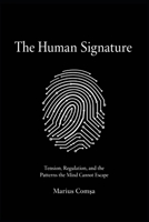 The Human Signature: Tension, Regulation and the Patterns the Mind Cannot Escape (The Field of Interaction Series) B0GCC4RHKC Book Cover