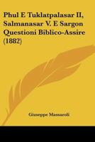 Phul E Tuklatpalasar II, Salmanasar V. E Sargon Questioni Biblico-Assire (1882) 1120019249 Book Cover