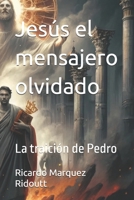 Jesus el mensajero olvidado: La traicion de Pedro (Spanish Edition) B0DPJG4HXX Book Cover