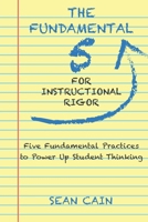 The Fundamental 5 For Instructional Rigor: Five Fundamental Practices To Power Up Student Thinking B0GZBNRR5L Book Cover
