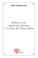 Robert et Léa Agents très Spéciaux 3: Le Jour des Douze Épées (French Edition) 2332470956 Book Cover