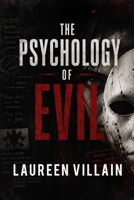 THE PSYCHOLOGY OF EVIL: Understanding the Minds Behind Cruelty, Manipulation, and Moral Collapse B0HBXDG1B3 Book Cover