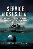 SERVICE MOST SILENT: The Navy's Fight Against Enemy Mines 1844157261 Book Cover