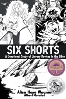 Six Shorts: A Devotional Study of Literary Devices in the Bible 1963190068 Book Cover