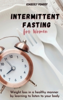 Intermittent Fasting for Women: Weight loss in a healthy manner by learning to listen to your body 1802344489 Book Cover