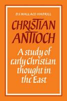 Christian Antioch: A Study of Early Christian Thought in the East 0521094364 Book Cover