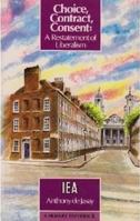Choice, Contract, Consent: A Restatement of Liberalism 0255362463 Book Cover