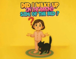 Did I Wake Up on the Wrong Side of the Bed? B0G3144J2F Book Cover