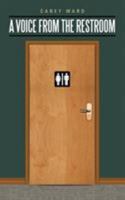 A Voice from the Restroom 1504925637 Book Cover