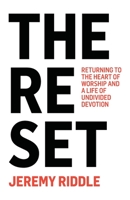 The Reset: Returning to the Heart of Worship and a Life of Undivided Devotion 1736266691 Book Cover
