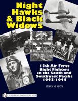 Night Hawks and Black Widows: 13th Air Force Night Fighters in the South and Southwest Pacific - 1943-1945 0764333445 Book Cover