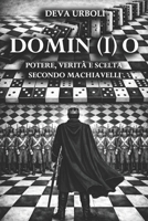 DOMINIO: Potere, Verità e Scelta secondo Machiavelli (Italian Edition) B0GGQ75RV8 Book Cover