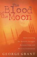 The Blood Of The Moon Understanding The Historic Struggle Between Islam And Western Civilization 1561210765 Book Cover