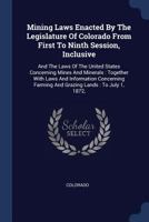 Mining Laws Enacted by the Legislature of Colorado from First to Ninth Session, Inclusive: And the Laws of the United States Concerning Mines and Mine 1297993373 Book Cover