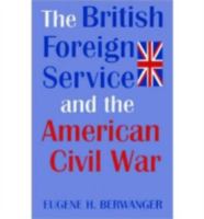 The British Foreign Service and the American Civil War 081311876X Book Cover