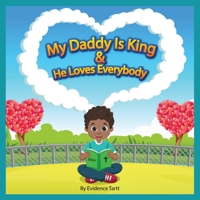 My Daddy Is King and He Loves Everybody: Matthew 21:16 ICB 1735473693 Book Cover