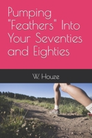 Pumping "Feathers" Into Your Seventies and Eighties B0CNHFZTTX Book Cover