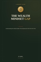 The Wealth Mindset Gap: Understanding the Mental Habits That Separate the Rich from the Poor B0H7RKM49F Book Cover