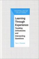 Learning Through Experience: Troubling Orthodoxies and Intersecting Questions (The Professional Practices in Adult Education and Lifelong Learning Series) 157524196X Book Cover