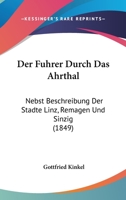 Der Fuhrer Durch Das Ahrthal: Nebst Beschreibung Der Stadte Linz, Remagen Und Sinzig (1849) 1167440749 Book Cover