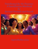Transformed for His Presence: A Sanctification Workbook for Spiritual Strength and Growth 1300482036 Book Cover