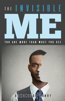 The Invisible Me: You're More Than What You See 1724068660 Book Cover