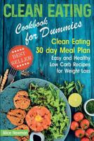 Clean Eating Cookbook for Dummies: Clean Eating 30 day Meal Plan. Easy and Healthy Low Carb Recipes for Weight Loss 172214954X Book Cover