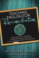 Teaching English For Reconciliation: Pursuing Peace through Transformed Relationships in Language Learning and Teaching 0878085432 Book Cover