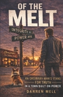 Of The Melt: An Ordinary Man’s Stand for Truth in a Town Built on Power B0GS97K7CQ Book Cover