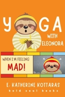 Yoga With Eleonora: Yoga When I'm Feeling Mad! 1300914734 Book Cover