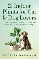 21 Indoor Plants for Cat & Dog Lovers: Growing Houseplants that are Safe for your Cats & Dogs 1961036010 Book Cover