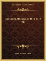 The Salem Athenaeum, 1810-1910 1437029965 Book Cover