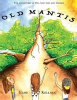 The Adventures of LooLoo, Oli and George: Old Mantis 1729874797 Book Cover