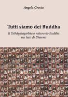 Tutti siamo dei Buddha Il Tathāgatagarbha o natura-di-Buddha nei testi di Dharma 1326020242 Book Cover