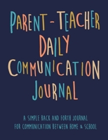 Parent - Teacher Daily Communication Journal: A Simple back and forth journal for communication between Home & School 169298778X Book Cover