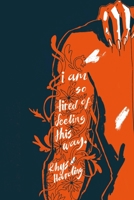 i am so tired of feeling this way. B08T1G47N5 Book Cover