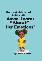 Amani Learns About Her Emotions: Unbreakable Mind Kids Club B0GQYWWQGL Book Cover