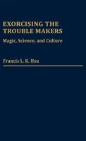 Exorcising the Trouble Makers: Magic, Science, and Culture (Contributions to the Study of Religion) 0313237808 Book Cover