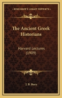 The Ancient Greek Historians: Harvard Lectures 1164325353 Book Cover